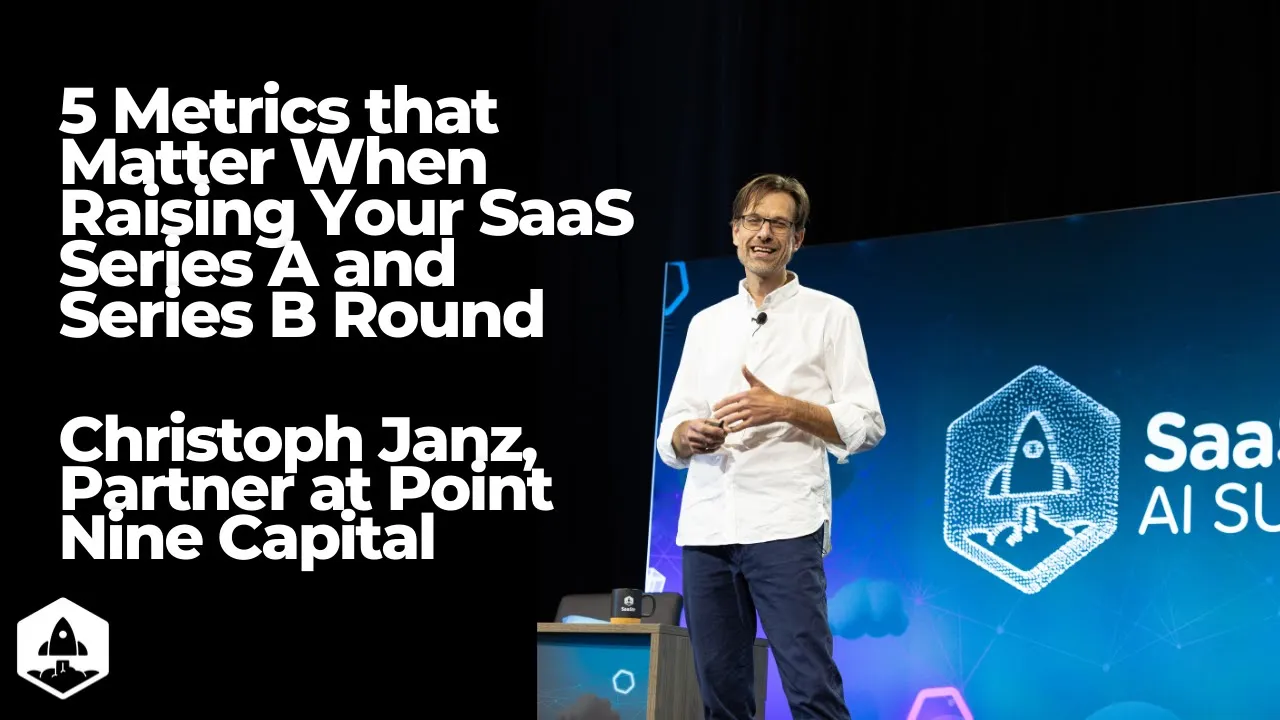 5 Metrics that Matter When Raising Your SaaS Series A and Series B with Christoph Janz of Point 9