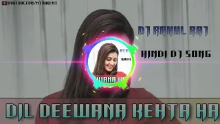 dil deewana kehta hai dj rahul raj new hindi dj song