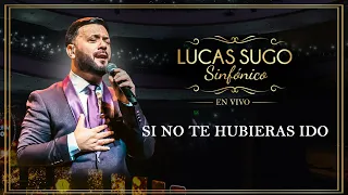 Lucas Sugo Sinfónico - Si No Te Hubieras Ido (en Vivo)