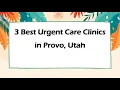 3 Best Urgent Care Clinics in Provo Utah Urgent Care Centers