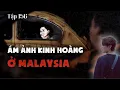 Download Lagu Tập 156: ÁM ẢNH KINH HOÀNG Ở MALAYSIA || CHUYỆN MA CÓ THẬT - NGUYỄN NGUYỄN