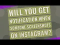 Will you get notification when someone screenshots on Instagram