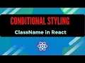 Conditional Styling using ClassName in React Classnames package explained