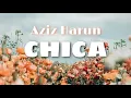 Aziz Harun - Chica | Lirik