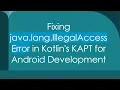 Fixing java lang IllegalAccessError in Kotlin s KAPT for Android Development
