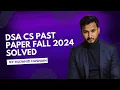 DSA CS Past Paper Fall 2024 Fully Solved Explained CC 213 DSA by Mujahid Husnain