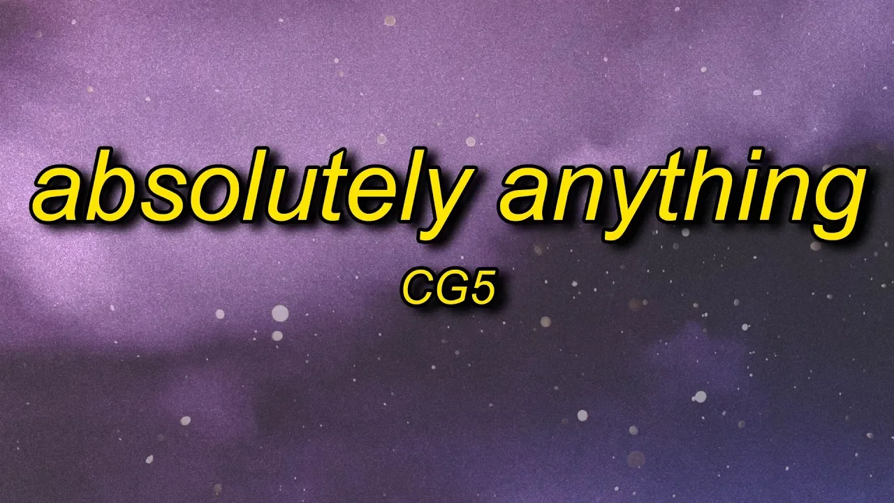 CG5 - Absolutely Anything (Lyrics) ft. OR3O