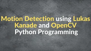 Motion Detection using OpenCV Python Lucas Kanade Optical Flow