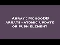 Array MongoDB arrays - atomic update or push element