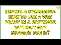 DevOps SysAdmins How to use a web proxy in a software without any support for it