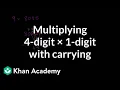 Multiplying 4 digits times 1 digit with carrying Arithmetic Khan Academy