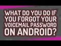 What do you do if you forgot your voicemail password on Android