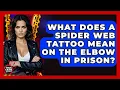 What Does A Spider Web Tattoo Mean On The Elbow In Prison - True Crime Lovers