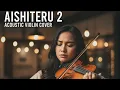 Lagu Aishiteru 2 - Zivillia | Acoustic violin lirik cover paling sedih | Devalika