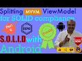 Splitting Android VM ViewModel SOLID for Android - Part 6 Finale