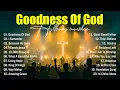 Lagu Worship Songs 2025 - Goodness Of God, Top Christian Songs, Best Hillsongs Praise And Worship Songs