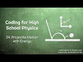 Coding for High School Physics 24 Projectile Motion with Energy