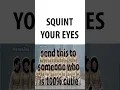 squint your eyes