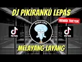 Download Lagu DJ PIKIRAN KU LEPAS MELAYANG LAYANG REMIX VIRAL TIKTOK 2023 JEDAG JEDUG FULL BASS TERBARU