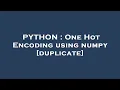 PYTHON One Hot Encoding using numpy