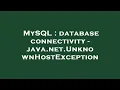 MySQL database connectivity - java net UnknownHostException