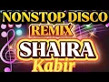 Download Lagu KABIR | SHAIRA | NONSTOP DISCO REMIX | TRENDING | SAYAWAN NA!