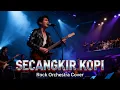 Lagu SECANGKIR KOPI - JHONNY ISKANDAR (ROCK ORKESTRA COVER)