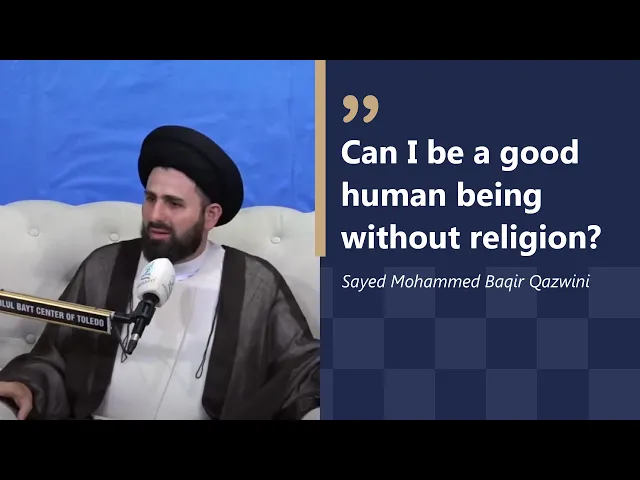 ⁣Can I be a good human being without religion? | Sayed Muhammed Baqir Qazwini