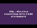 SQL Multiple conditions with CASE statements