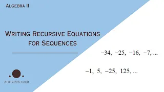 Writing recursive formulas for sequences quickly and simply ACT Prep Algebra 2