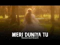 Download Lagu Meri Duniya Tu (Slowed + Reverb) | Nasynight | Emotional Chill Vibes