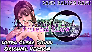 Download DJ Trouble Is A Friend Slow | Slow Remix Version | New 2023 MP3