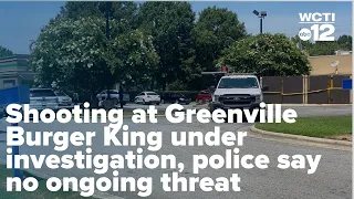 Shooting at Greenville Burger King under investigation police say no ongoing threat