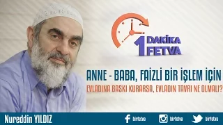 Anne Baba, faizli bir işlem için evladına baskı kurarsa, evladın tavrı ne olmalı?
