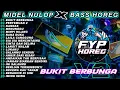 Dj Bukit BerbungaV2 Bass Horeg Midel Nulop Full Album Terbaru Tiktok Viral Karnaval 2025!