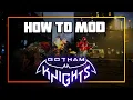 HOW TO MOD Gotham Knights Modding Guide