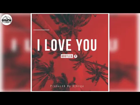 Download MP3 DjAnga-I Love You[Bootleg]