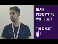 Rapid Prototyping with React - Time to React