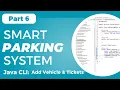 Smart Parking System using Java OOP - CLI Add Vehicle Show Tickets Vehicles Part 6