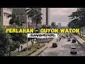PERLAHAN - GUYON WATON (SLOWED+REVERB)