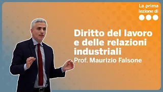 La prima lezione di Diritto del lavoro e delle relazioni industriali - Maurizio Falsone
