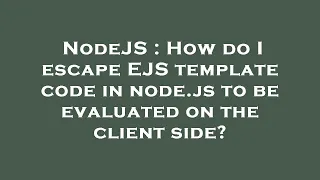 NodeJS How do I escape EJS template code in node js to be evaluated on the client side