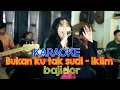 Download Lagu KARAOKE BUKAN KU TAK SUDI VERSI BAJIDOR