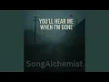 Download Lagu You'll Hear Me When I'm Gone