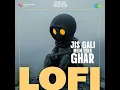 Jis Gali Mein Tera Ghar - Lofi