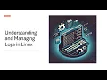Understanding and Managing Logs in Linux