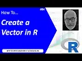 How To Create a Vector in R