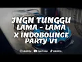 Lagu DJ JANGAN TUNGGU LAMA LAMA X INDOBOUNCE PARTY V1