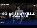 DJ SO ASU NAYKILLA X NGGA DULU SLOW FULL BASS DJ TERBARU VIRAL TIKTOK