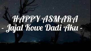 Download JAJAL KOWE DADI AKU - HAPPY ASMARA || LIRIK VIDEO MP3